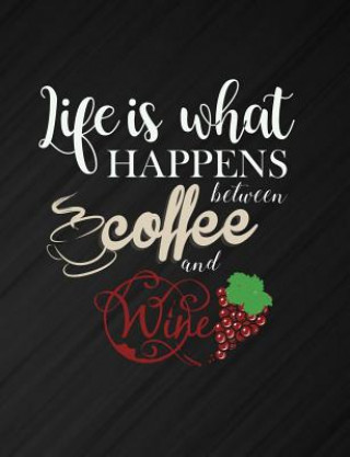 Könyv Life Is What Happens Between Coffee And Wine: Funny Quotes and Pun Themed College Ruled Composition Notebook Punny Cuaderno
