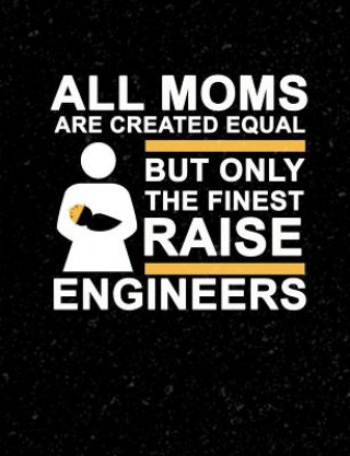 Book All Moms Are Created Equal But Only The Finest Raise Engineers: Funny Quotes and Pun Themed College Ruled Composition Notebook Punny Cuaderno