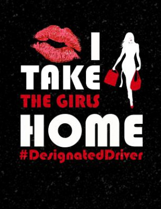 Book I Take The Girls Home Designated Driver: Funny Quotes and Pun Themed College Ruled Composition Notebook Punny Cuaderno