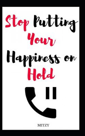 Knjiga Stop Putting Your Happiness on Hold Mitzy Tea