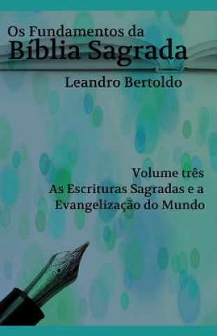 Livre Os Fundamentos da Bíblia Sagrada - Volume III: As Escrituras Sagradas e a Evangelizaç?o do Mundo. Leandro Bertoldo