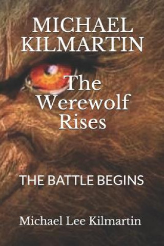 Könyv MICHAEL KILMARTIN The Werewolf Rises: The Battle Begins Michael Lee Kilmartin