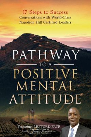 Kniha Pathway to a Positive Mental Attitude: 17 Steps to Success Conversations with World-Class Napoleon Hill Certified Leaders Grant Campbell