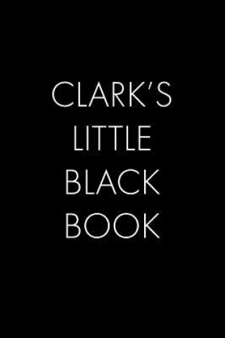 Knjiga Clark's Little Black Book: The Perfect Dating Companion for a Handsome Man Named Clark. A secret place for names, phone numbers, and addresses. Wingman Publishing