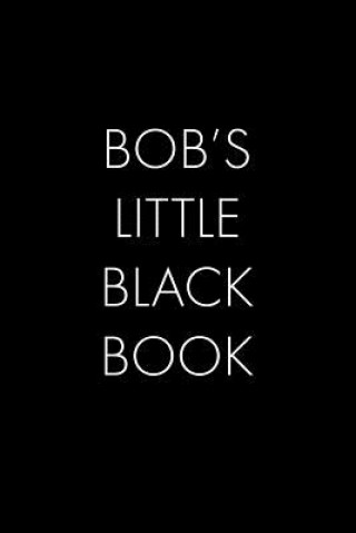 Buch Bob's Little Black Book: The Perfect Dating Companion for a Handsome Man Named Bob. A secret place for names, phone numbers, and addresses. Wingman Publishing