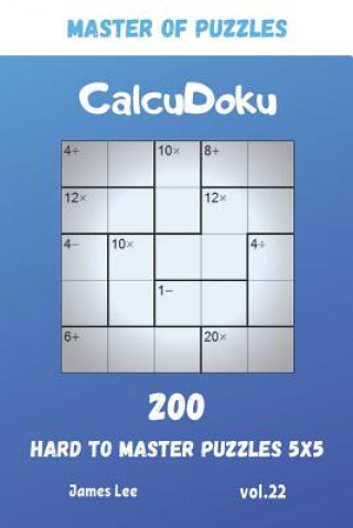 Kniha Master of Puzzles - CalcuDoku 200 Hard to Master Puzzles 5x5 vol.22 James Lee