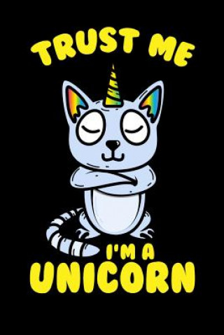 Buch Trust Me I'm A Unicorn: 120 Pages I 6x9 I Dot Grid I Funny Cute Unicorn & Kittycorn Gifts I Apparel Funny Notebooks