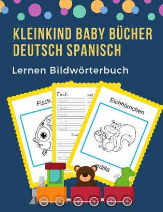 Kniha Kleinkind Baby Bücher Deutsch Spanisch Lernen Bildwörterbuch: 100 grundlegende Tierwörter-Kartenspiele in zweisprachigen Bildwörterbüchern. Leicht zu Professionel Kinder Sprache