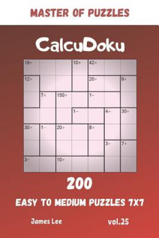 Kniha Master of Puzzles - CalcuDoku 200 Easy to Medium Puzzles 7x7 vol.25 James Lee