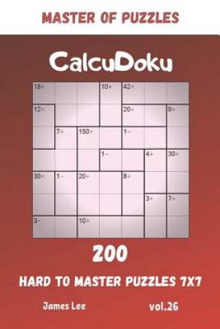 Kniha Master of Puzzles - CalcuDoku 200 Hard to Master Puzzles 7x7 vol.26 James Lee