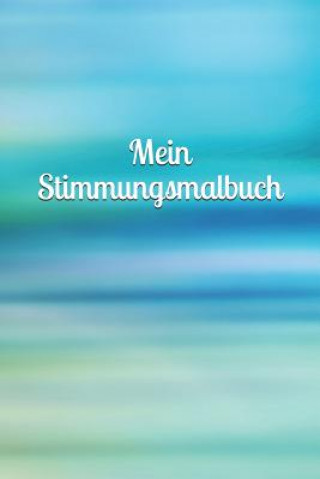 Książka Mein Stimmungsmalbuch: Mädchen - Pubertät - Frau - Familie - Depression - Liebe - Tagebuch - Junge - Mann - Malbuch Claudia Burlager