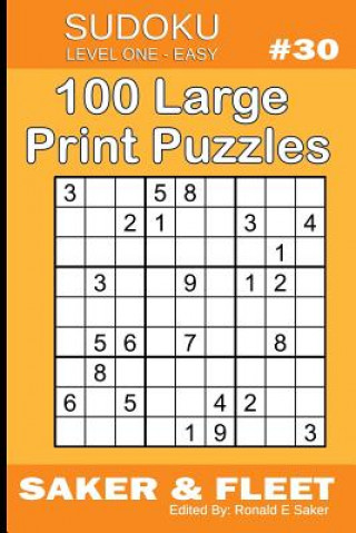 Carte Sudoku Level One Easy #30: 100 Large Print Puzzles - Brain Twisters for Novices and Beginners Fun and Relaxation Ronald E Saker