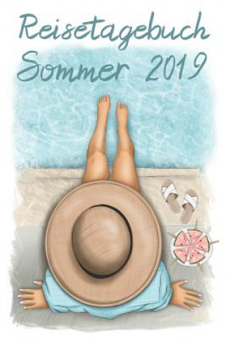 Kniha Reisetagebuch Sommer 2019: Urlaubstagebuch mit Seiten für Reiseinfos, Packliste, sowie Platz für Fotos, Zeichnungen und Notizen Reise Journal