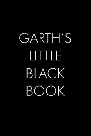 Carte Garth's Little Black Book: The Perfect Dating Companion for a Handsome Man Named Garth. A secret place for names, phone numbers, and addresses. Wingman Publishing