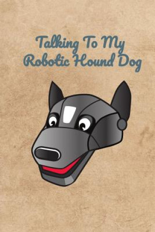 Boek Talking To My Robotic Hound Dog Peter Charles Bennett
