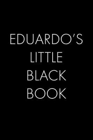 Buch Eduardo's Little Black Book: The Perfect Dating Companion for a Handsome Man Named Eduardo. A secret place for names, phone numbers, and addresses. Wingman Publishing