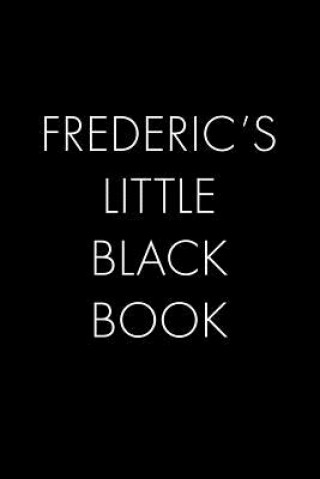 Libro Frederic's Little Black Book: The Perfect Dating Companion for a Handsome Man Named Frederic. A secret place for names, phone numbers, and addresses Wingman Publishing