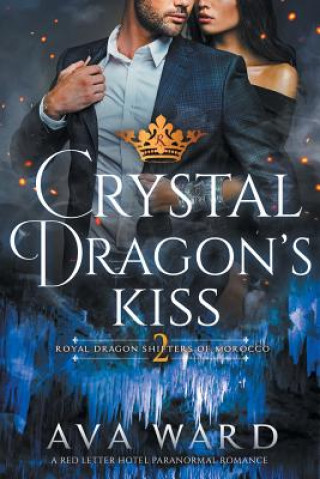 Carte Crystal Dragon's Kiss: Royal Dragon Shifters of Morocco #2: A Red Letter Hotel Paranormal Romance Ava Ward