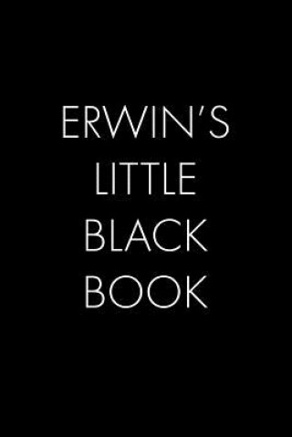 Könyv Erwin's Little Black Book: The Perfect Dating Companion for a Handsome Man Named Erwin. A secret place for names, phone numbers, and addresses. Wingman Publishing