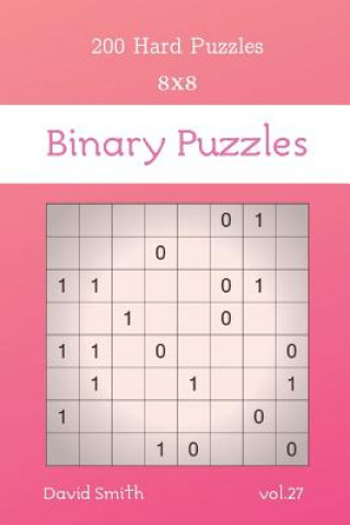 Könyv Binary Puzzles - 200 Hard Puzzles 8x8 vol.27 David Smith