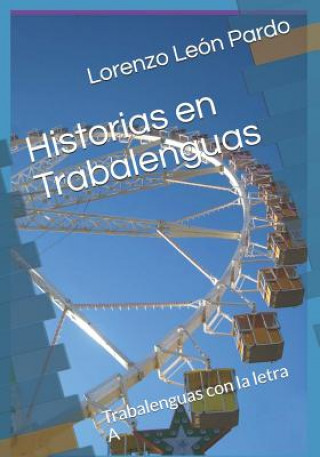 Könyv Historias en Trabalenguas (Ilustrado): Trabalenguas con la letra A y B Lorenzo Leon Pardo