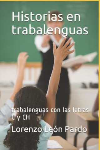 Könyv Historias en trabalenguas (Ilustrado): trabalenguas con las letras C y CH Lorenzo Leon Pardo