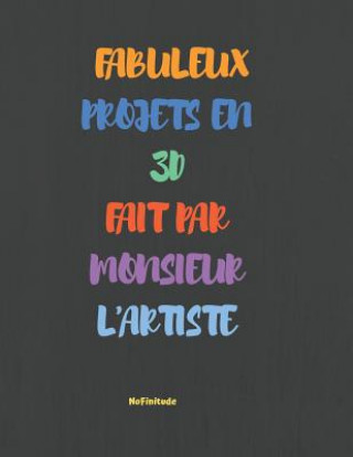 Книга Fabuleux Projets En 3D Fait Par Monsieur L'artiste: Cahier avec pages isométriques pour créer vos projets Nofinitude