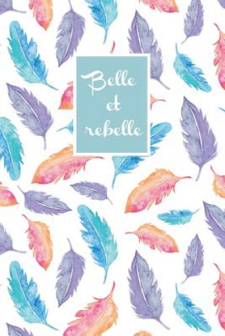 Könyv Belle et rebelle: Carnet Pointillé (bullet) A5 - pour prendre des notes, lettrage, calligraphie, dessiner, bujo Andreea Chiriac