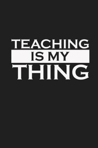 Kniha Teaching Is My Thing: Teacher Gifts Rainbowpen Publishing