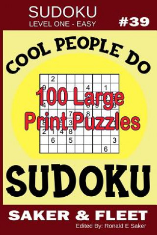 Carte Sudoku Level One Easy #39: Cool People Do Sudoku - 100 Large Print Puzzles - Mind Twisters for Novices and Beginners Fun and Relaxation Ronald E Saker