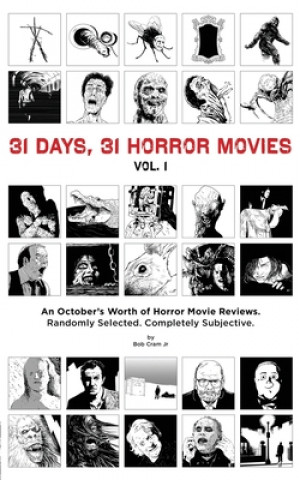 Kniha 31 Days, 31 Horror Movies vol. 1: An October's Worth of Horror Movie Reviews Bob Cram Jr