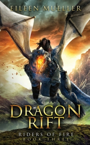 Carte Dragon Rift: Riders of Fire, Book Three - A Dragons' Realm Novel Eileen Mueller