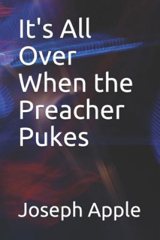 Könyv It's All Over When the Preacher Pukes Joseph Apple