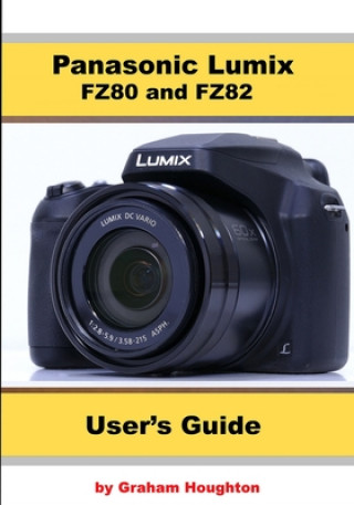 Kniha Panasonic Lumix FZ80 and FZ82 User's Guide Graham Houghton