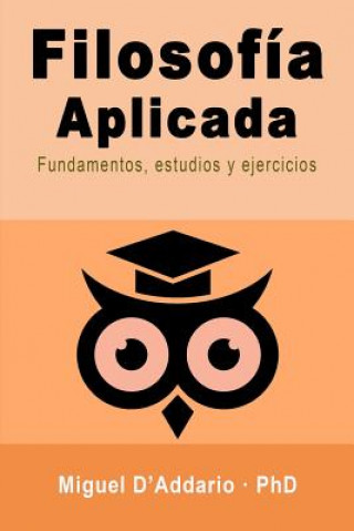Kniha Filosofía Aplicada: Fundamentos, Estudios Y Ejercicios Miguel D'Addario