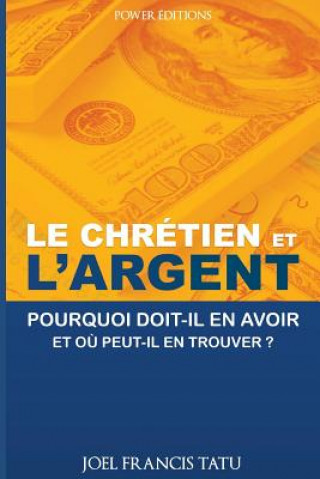 Knjiga Le Chretien Et l'Argent: Pourquoi Doit-Il En Avoir Et O? Peut-Il En Trouver? Joel Francis Tatu