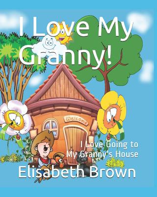 Carte I Love My Granny: I Love Going to My Granny's House Elisabeth Brown