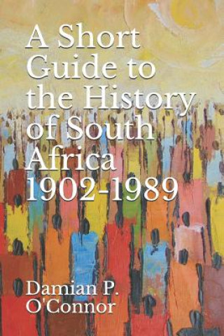 Buch A Short Guide to the History of South Africa 1902-1989 Damian P O'Connor