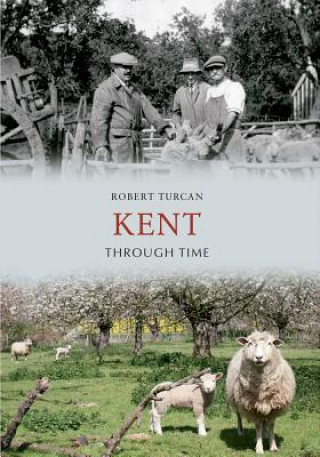 Kniha Kent Through Time Robert Turcan