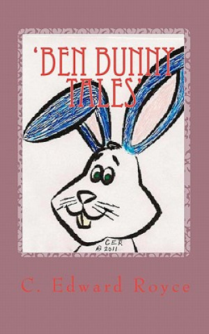 Knjiga 'Ben Bunny Tales': And Friends!. C Edward Royce