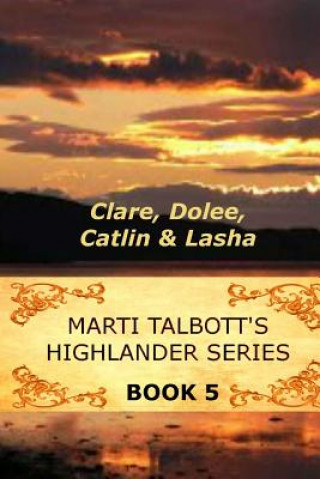 Książka Marti Talbott's Highlander Series 5 (Clare, Dolee, Catlin & Lasha) Marti Talbott