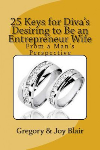 Könyv 25 Keys for Diva's Desiring to Be an Entrepreneur Wife: From a Man's Perspective Mrs Joy K Blair