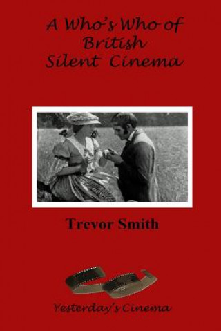 Kniha A Who's Who of British Silent Cinema Trevor Smith