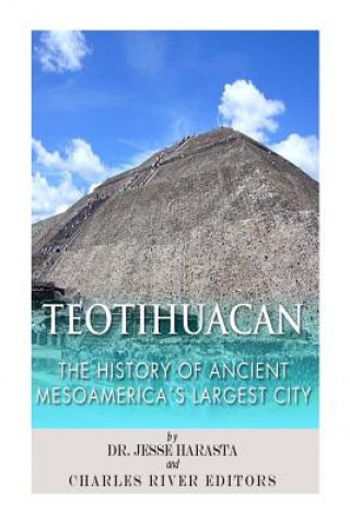 Carte Teotihuacan: The History of Ancient Mesoamerica's Largest City Charles River Editors