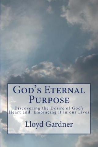 Könyv God's Eternal Purpose: Discovering the Desire of God's Heart and Embracing it in our Lives Lloyd Gardner