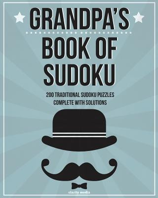 Kniha Grandpa's Book of Sudoku: 200 Traditional Sudoku Puzzles in Easy, Medium & Hard Clarity Media