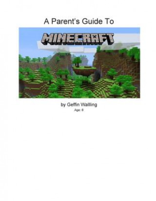 Könyv A Parent's Guide to Minecraft: Everything You Need to Know to Talk to Your Child about Minecraft Rob Walling