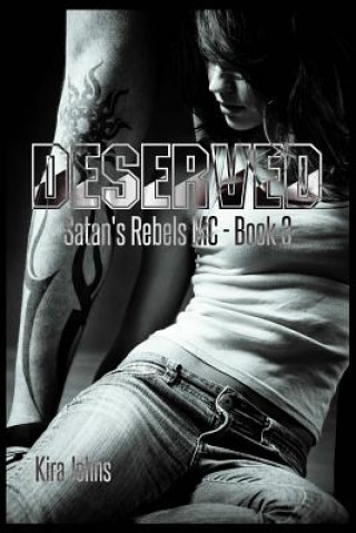 Könyv Deserved: Satan's Rebels MC Book 3 Kira Johns