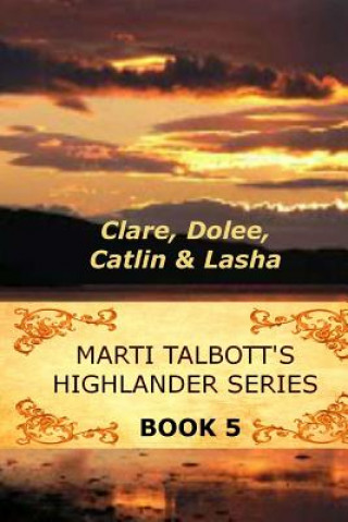 Buch Marti Talbott's Highlander Series 5 (Clare, Dolee, Catlin & Lasha) Marti Talbott