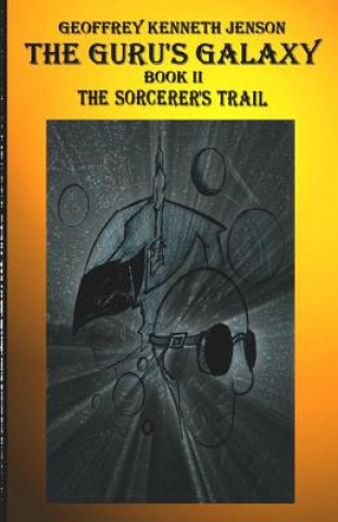 Kniha The Guru's Galaxy Book II: The Sorcerer's Trail Geoffrey Kenneth Jenson